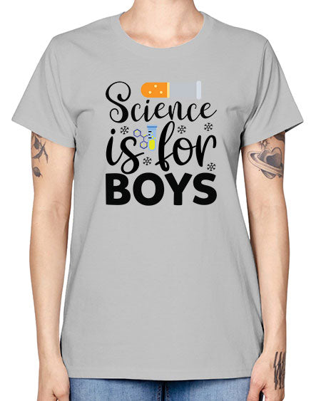 Science Is For Boys 107# - general science -  Missy T-Shirt