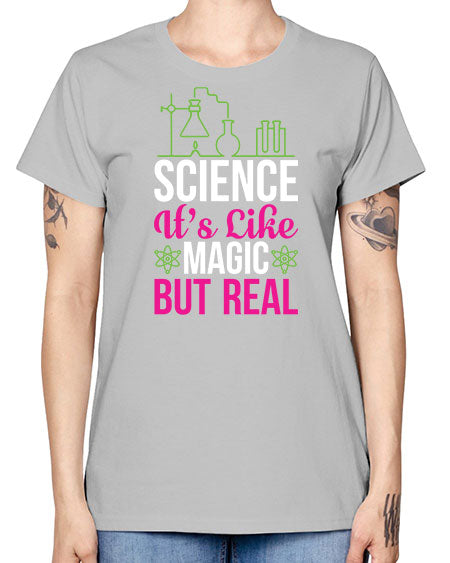 Science It s Like Magic But Real 87# - general science -  Missy T-Shirt