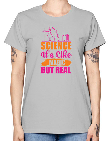 Science Its Like Magic But Real 79# - general science -  Missy T-Shirt