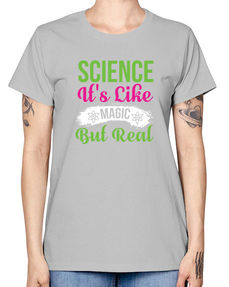 Science Its Like Magic But Real 80# - general science -  Missy T-Shirt