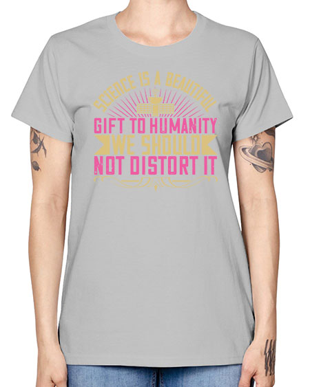 Science is a beautiful gift to humanity we should not distort it 320# - general science -  Missy T-Shirt
