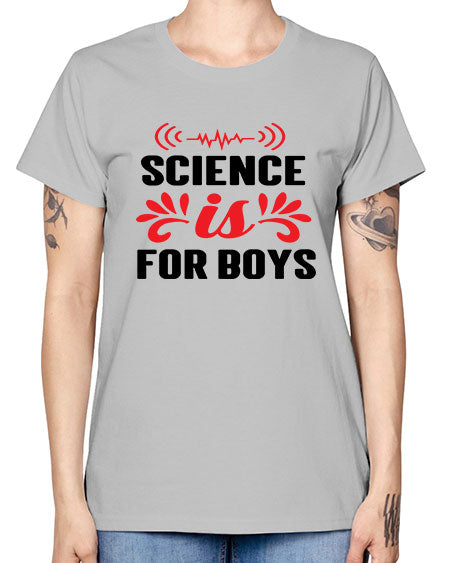 Science is for Boys 108# - general science -  Missy T-Shirt