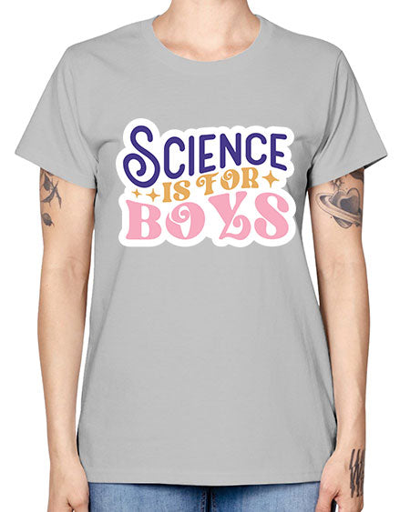 Science is for boys 104# - general science -  Missy T-Shirt