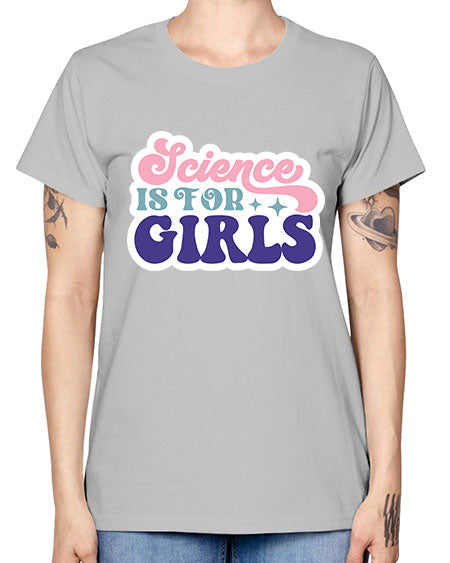 Science is for girls 101# - general science -  Missy T-Shirt