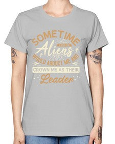 Sometime i wish the aliens would abduct me 38# - ufo -  Missy T-Shirt