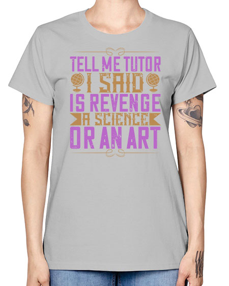 Tell me tutor I said Is revenge a science or an art 310# - general science -  Missy T-Shirt