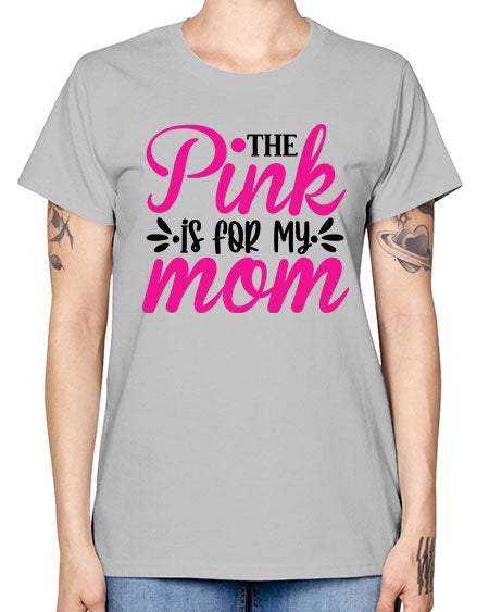 The Pink is for My Mom 1# - breast cancer -  Missy T-Shirt