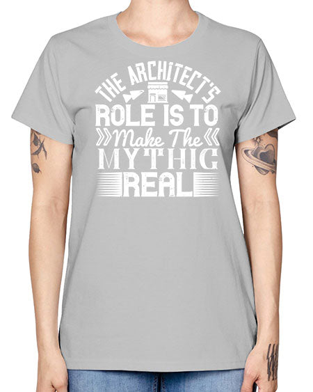 The architects role is to make the mythic real Style 409# - architect -  Missy T-Shirt