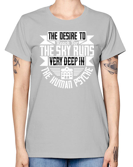The desire to reach for the sky runs very deep in the human psyche Style 418# - architect -  Missy T-Shirt
