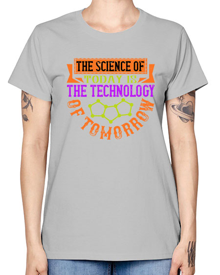 The science of today is the technology of tomorrow 305# - general science -  Missy T-Shirt