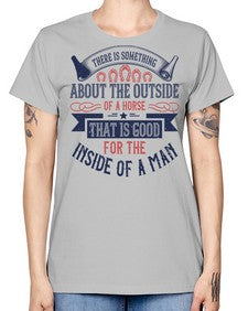 There is something about the outside of a horse that is good for the inside of a man Style 16# - horse -  Missy T-Shirt