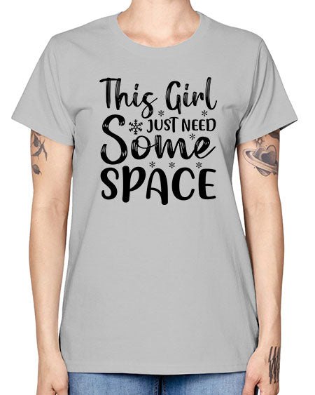 This Girl Just Need Some Space 2# - space -  Missy T-Shirt