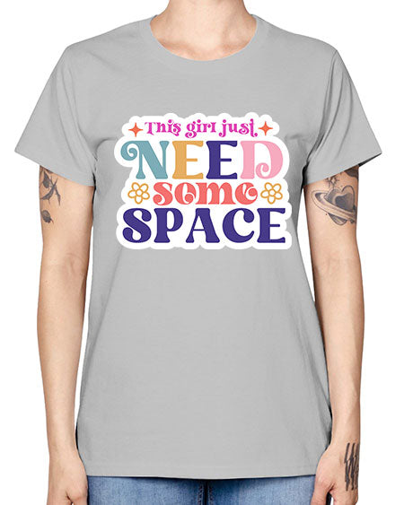 This girl just need some space 3# - space -  Missy T-Shirt