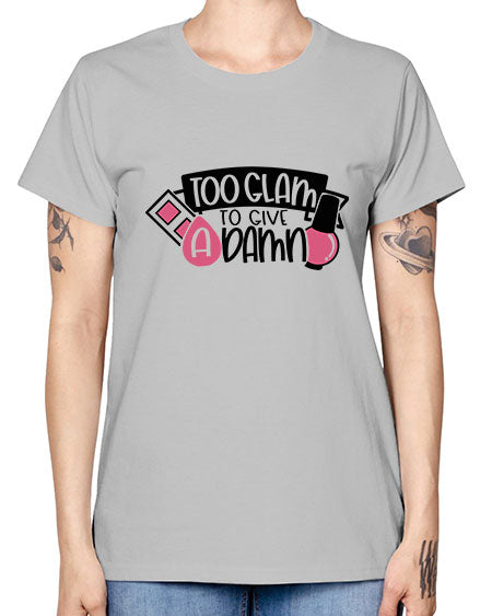 Too Glam To Give A Damn Style 10# - beauty - fashion -  Missy T-Shirt