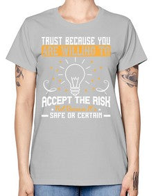 Trust because you are willing to accept the risk not because its safe or certain Style 8# - motivation -  Missy T-Shirt