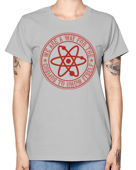 We are a way for the cosmos to know itself 300# - general science -  Missy T-Shirt