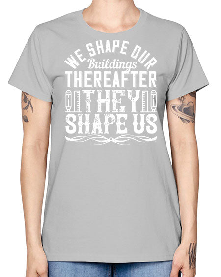 We shape our buildings thereafter they shape us Style 468# - architect -  Missy T-Shirt