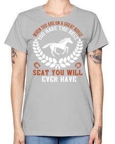 When you are on a great horse you have the best seat you will ever have Style 14# - horse -  Missy T-Shirt