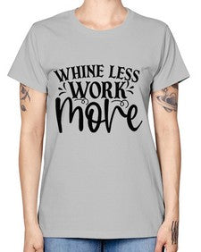 Whine less work more Style 64# - motivation -  Missy T-Shirt