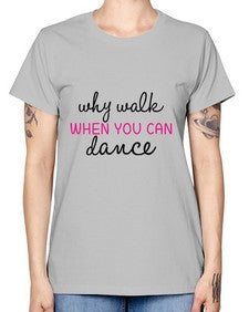 Why walk when you can dance 211# - ballet -  Missy T-Shirt