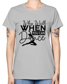 Why walk when you can dance 213# - ballet -  Missy T-Shirt