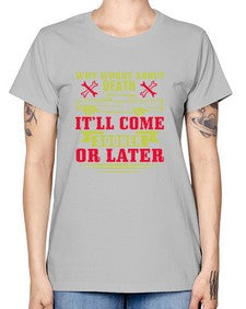Why worry about death itll come sooner or later 89# - car -  Missy T-Shirt