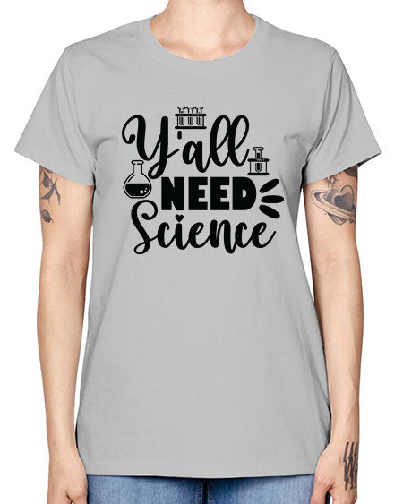 Yall Need Science 10# - general science -  Missy T-Shirt