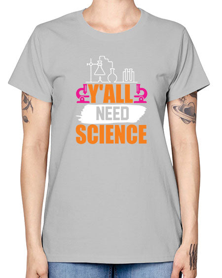Yall Need Science 4# - general science -  Missy T-Shirt