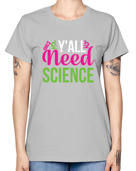 Yall Need Science 6# - general science -  Missy T-Shirt