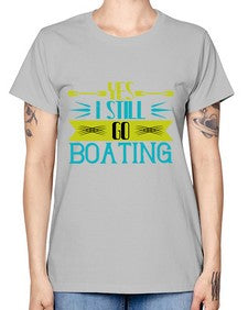 Yes I still go Boating 47# - boats -  Missy T-Shirt
