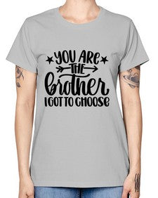 You Are The Brother I Got To Choose 1820# - brother -  Missy T-Shirt