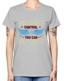 You cant control life you can only life it 81# - motorcycle -  Missy T-Shirt