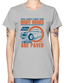 You cant find the right roads when the streets are paved 93# - car -  Missy T-Shirt