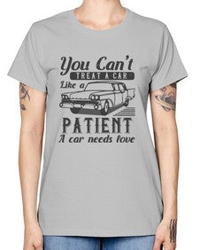 You cant treat a car like a patient A car needs love 97# - car -  Missy T-Shirt