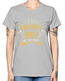 You cant trust the internet 34# - internet -  Missy T-Shirt