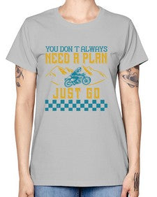 You dont always need a plan just go 82# - motorcycle -  Missy T-Shirt
