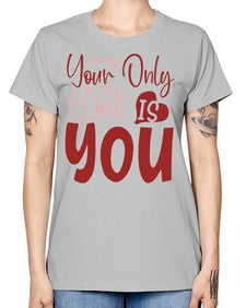 Your Only Limit Is You Style 54# - motivation -  Missy T-Shirt