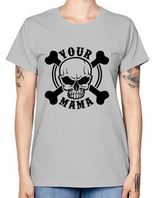 Your mama 1272# - skull and bones -  Missy T-Shirt