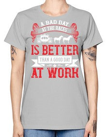 a bad day at the races is better than a good day at work Style 56# - horse -  Missy T-Shirt