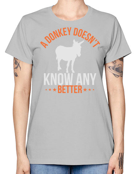 a donkey doesnt know any better Style 5# - donkey -  Missy T-Shirt