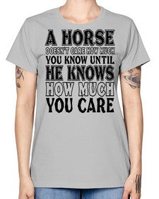 a horse doesnt care how much you know until - horse -  Missy T-Shirt