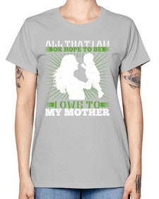 all that i am or hope to be i owe to my mother 44# - parents day -  Missy T-Shirt