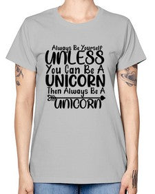 always be yourself unless you can be a unicorn then always be a unicorn 11# - unicorn -  Missy T-Shirt
