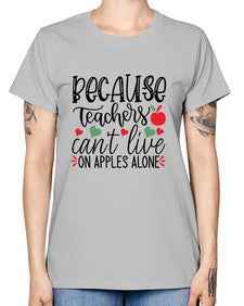 because teachers cant live on apples alone Style 72# - teacher -  Missy T-Shirt