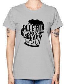 beer me bro 656# - beer -  Missy T-Shirt