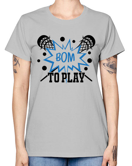 bom to play 16# - lacrosse -  Missy T-Shirt