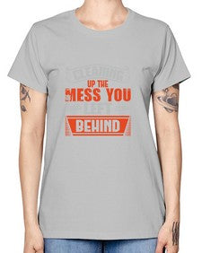 cleaning up the mess you left behind Style 94# - cleaner -  Missy T-Shirt