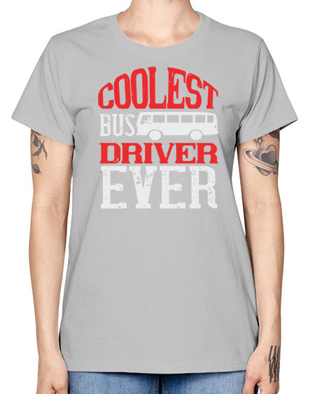 coolest bus driver ever Style 679# - Bus Driver -  Missy T-Shirt