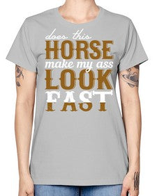 does this horse make my ass look fast - horse -  Missy T-Shirt