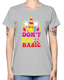 dont be basic 94# - unicorn -  Missy T-Shirt